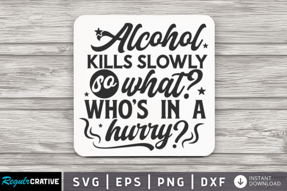 Download Alcohol Kills Slowly SVG Design - Kills Collection